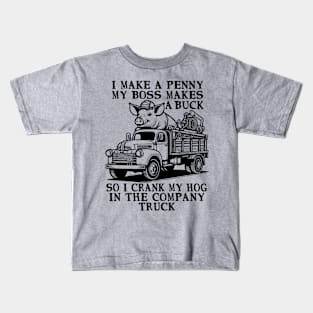 I Make A Penny My Boss Makes A Buck - Hog Cranking, Oddly Specific Meme Kids T-Shirt